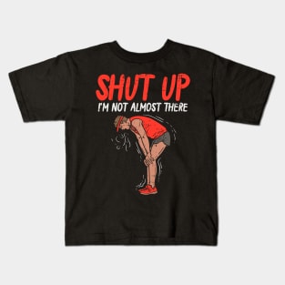 Shut up - I'm not almost there - Funny Running Kids T-Shirt